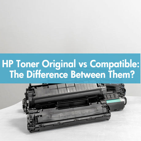 HP Toner Original vs Compatible: The difference between them?|||HP Toner Original vs Compatible