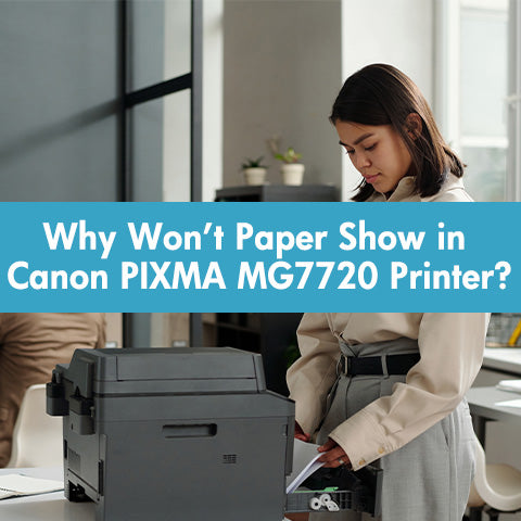 Why Won't Paper Show in Canon PIXMA MG7720 Printer