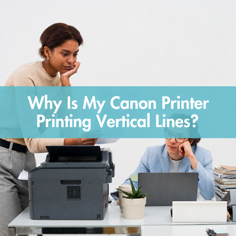 Why Is My Canon Printer Printing Vertical Lines?