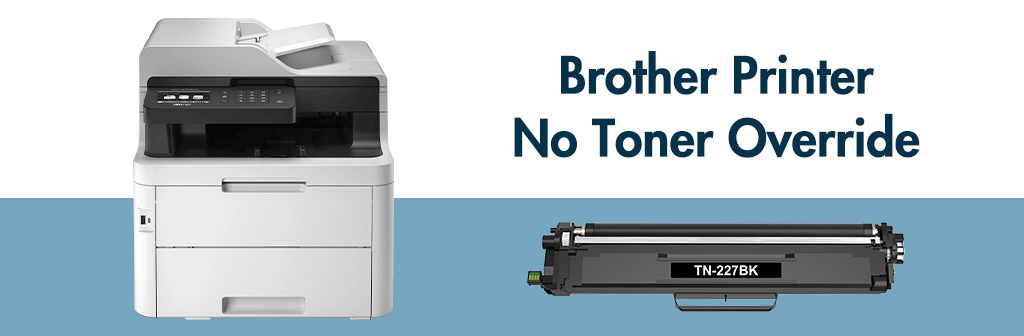 brother printer no toner override