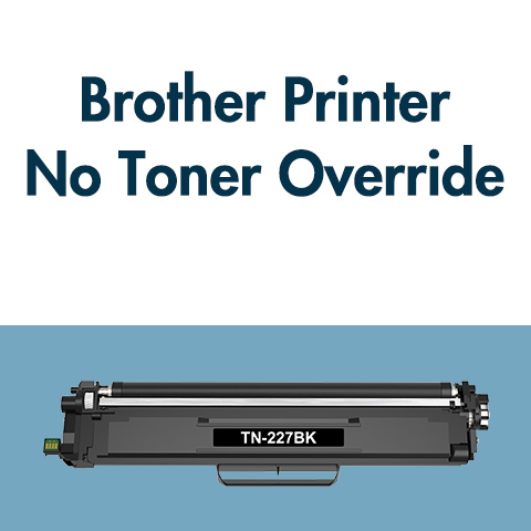 Brother Printer No Toner Override