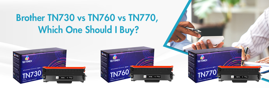 Brother TN730 vs TN760 vs TN770, Which One Should I Buy?