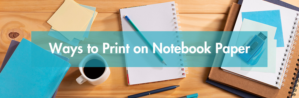ways to print on notebook paper