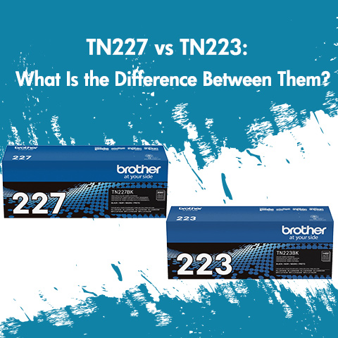 TN227 vs TN223: What Is the Difference Between Them