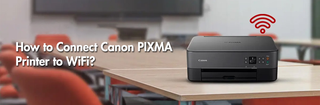 How to Connect Canon PIXMA Printer to WiFi?