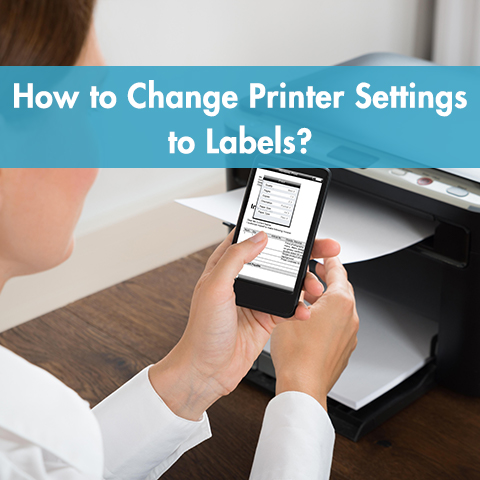 How to Change Printer Settings to Labels?