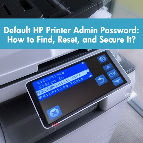 Default HP Printer Admin Password How to Find, Reset, and Secure It