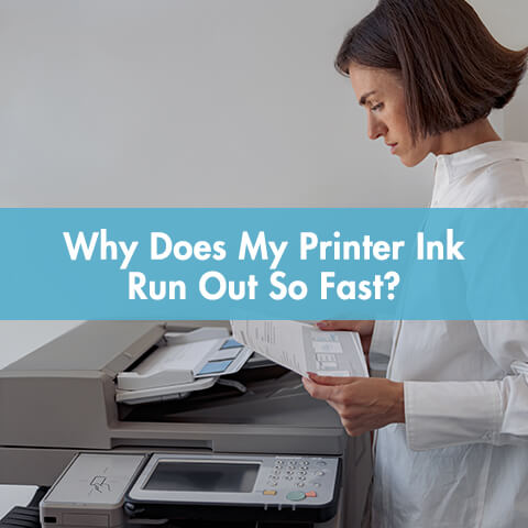 Why Does My Printer Ink Run Out So Fast?