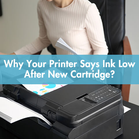 Why Your Printer Says Ink Low After New Cartridge?