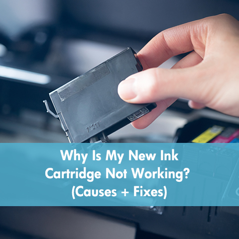 Why Is My New Ink Cartridge Not Working? (Causes + Fixes)